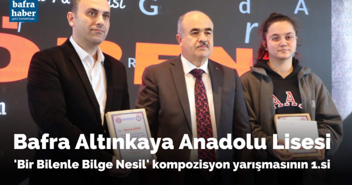 Bafra Altınkaya Anadolu Lisesi 'Bir Bilenle Bilge Nesil' kompozisyon yarışmasının 1.si
