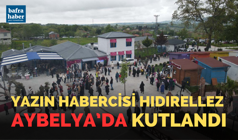 Yazın Habercisi Hıdırellez Aybelya’da Kutlandı