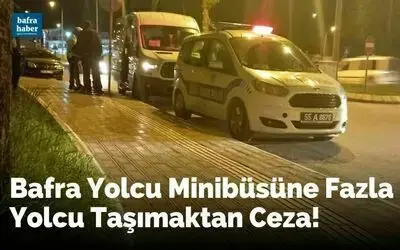 Bafra Yolcu Minibüsüne Fazla Yolcu Taşımaktan Ceza!