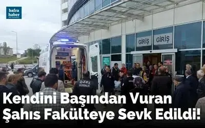 Kendini Başından Vuran Şahıs Fakülteye Sevk Edildi 