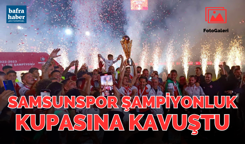 Samsunspor şampiyonluk kupasına kavuştu