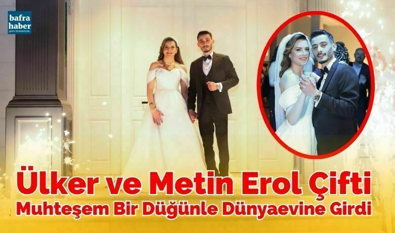 Ülker Ve Metin Erol Çifti Muhteşem Bir Düğünle Dünya Evine Girdi