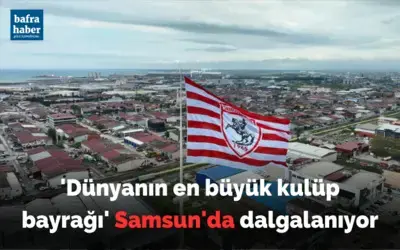 ’Dünyanın en büyük kulüp bayrağı’ Samsun’da dalgalanıyor