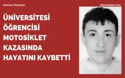 Samsun'da Üniversitesi öğrencisi motosiklet kazasında hayatını kaybetti