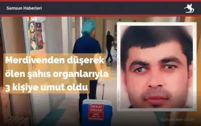 Çarşamba'da Merdivenden düşerek ölen şahıs organlarıyla 3 kişiye umut oldu