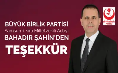 Bbp Samsun Milletvekili Adayı Bahadır Şahin’den Teşekkür