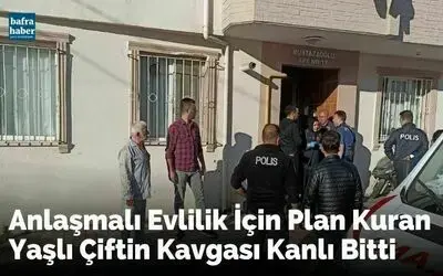 Anlaşmalı Evlilik İçin Plan Kuran Yaşlı Çiftin Kavgası Kanlı Bitti