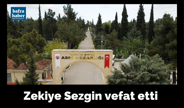 Zekiye Sezgin Vefat Etti  - Ziraat Bankasından emekli merhum Recep Sezgin'in eşi Zekiye Sezgin vefat etti
