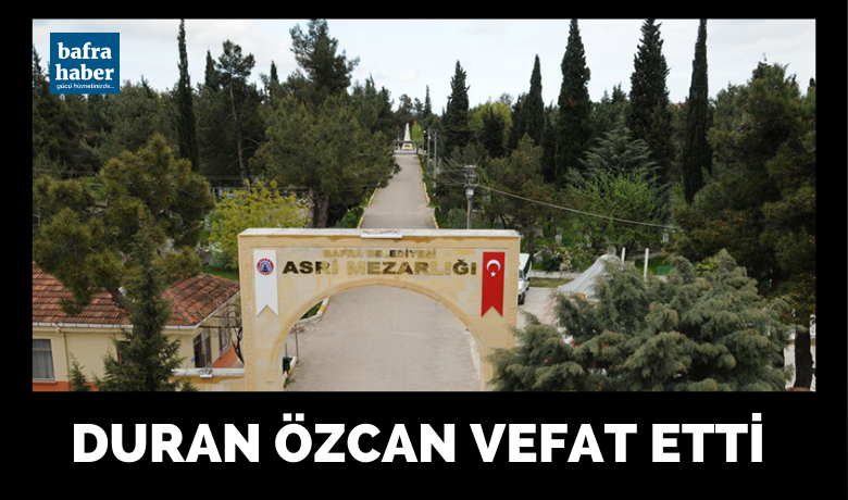 Duran Özcan Vefat Etti  - Gökçesu Köyünden Duran Özcan vefat etti. 