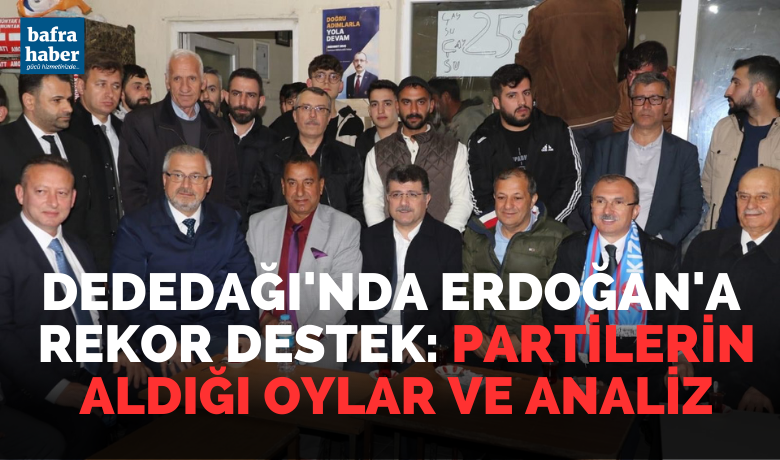 2023 Seçimlerinde Dededağı Erdoğan Dedi - Bafra’nın en büyük kırsal mahallesi Dededağı, 2023 Cumhurbaşkanlığı seçiminde ezici bir şekilde Cumhurbaşkanı Recep Tayyip Erdoğan’a destek verdi. 
