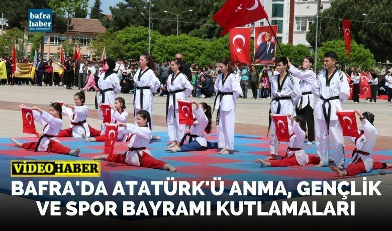 Bafra’da Atatürk’ü Anma, Gençlik ve Spor Bayramı Etkinlikleri