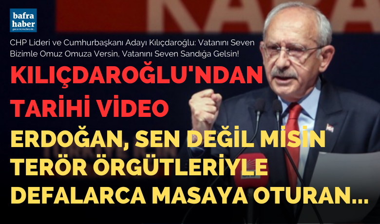 Kılıçdaroğlu’ndan Tarihi Video