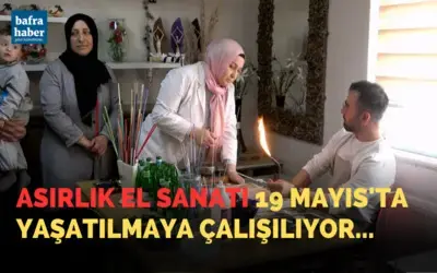 Asırlık el sanatı 19 Mayıs'ta yaşatılmaya çalışılıyor