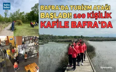 Bafra’da Turizm Atağı Başladı! 100 Kişilik Kafile Bafra’da