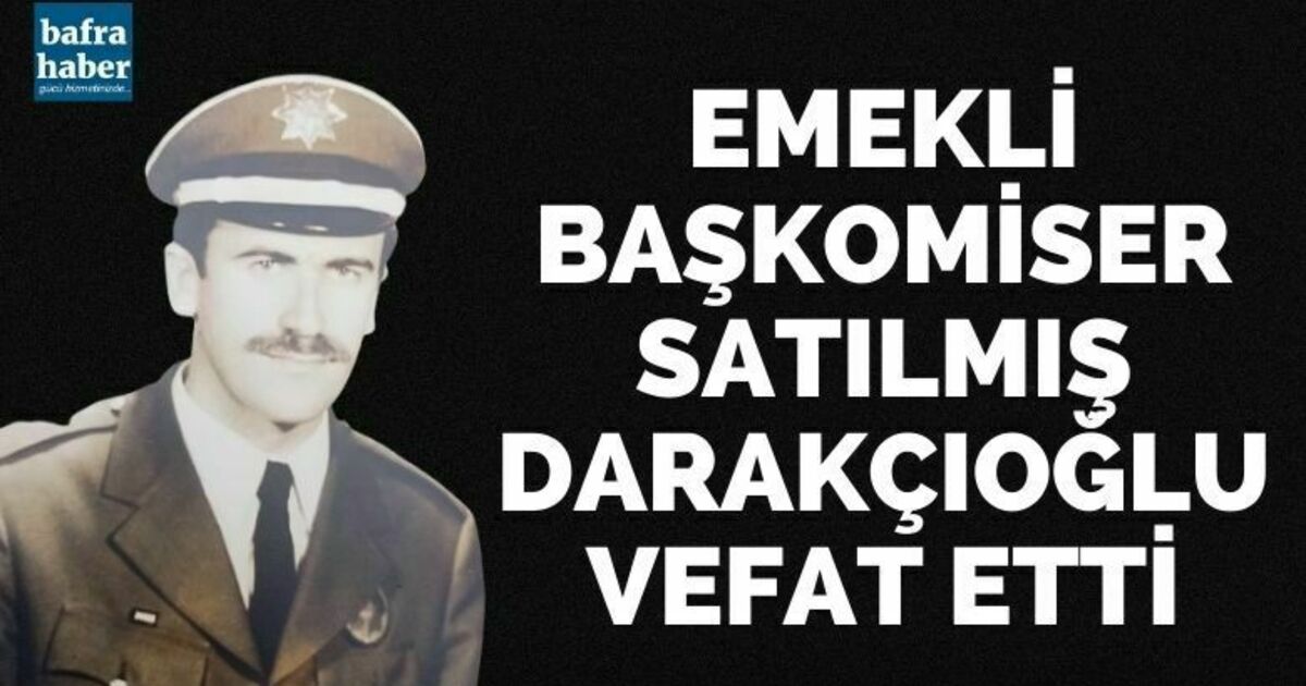 Emekli Başkomiser Satılmış Darakçıoğlu Vefat Etti