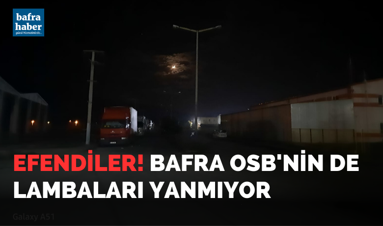 Bafra Osb’nin De Lambaları Yanmıyor! - Bafra Organize Sanayi Bölgesinin (OSB) ana yol aydınlatma ışıklarının uzun zamandır yanmadığı bildirildi. 