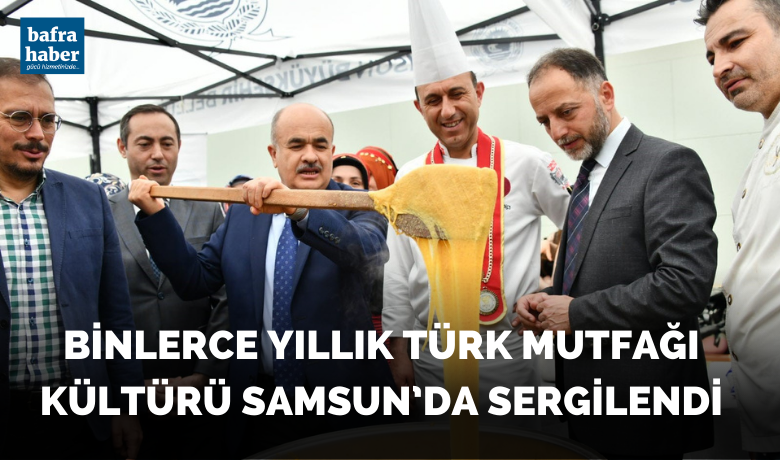 Binlerce yıllık Türk mutfağı kültürü Samsun’da sergilendi