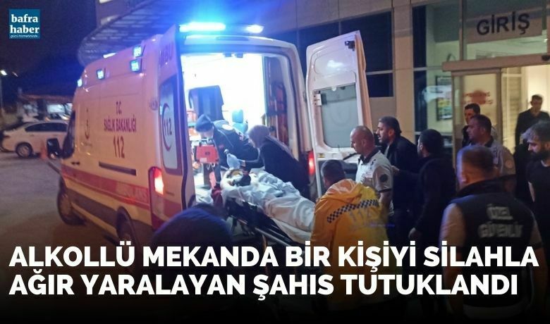 Alkollü mekanda bir kişiyi silahla yaralayan şahıs tutuklandı