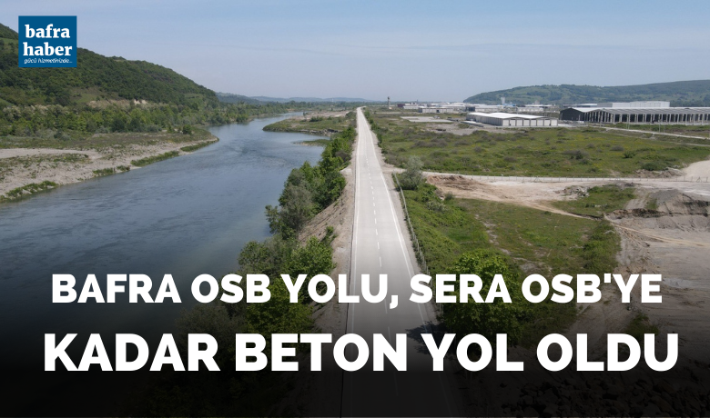 Bafra OSB Yolu, Sera OSB'ye kadar uzatıldı!