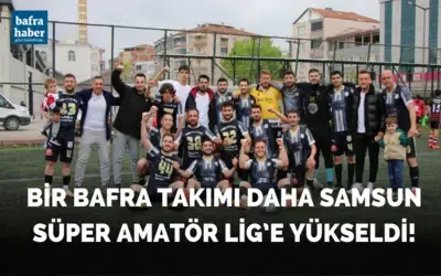 Bir Bafra Takımı Daha Samsun Süper Amatör Lig’e Yükseldi!