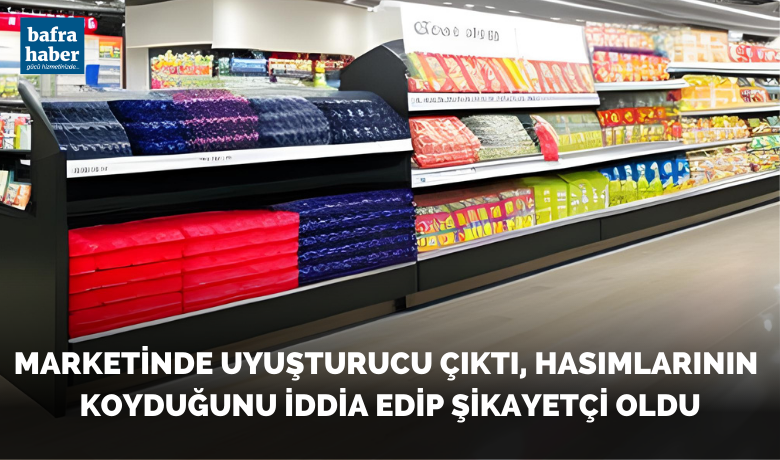 Marketinde Uyuşturucu Çıktı, Hasımlarının Koyduğunu İddia Edip Şikayetçi Oldu
