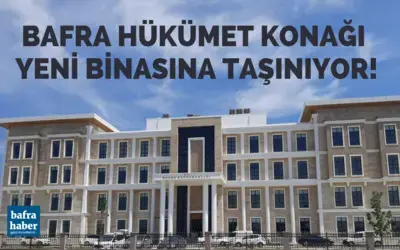 Bafra Hükümet Konağı Yeni Binasına Taşınıyor!
