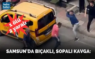Samsun’da bıçaklı, sopalı kavga: 1 ölü, 2 yaralı