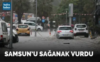 Samsun’u sağanak vurdu