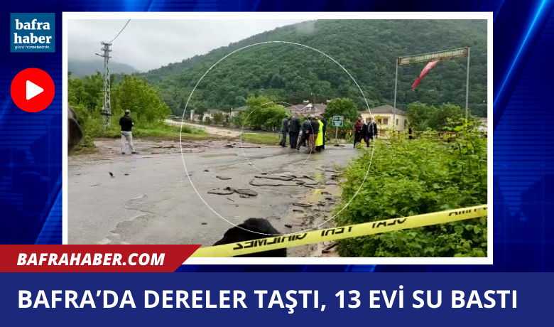 Bafra’da dereler taştı, 13 evi su bastı