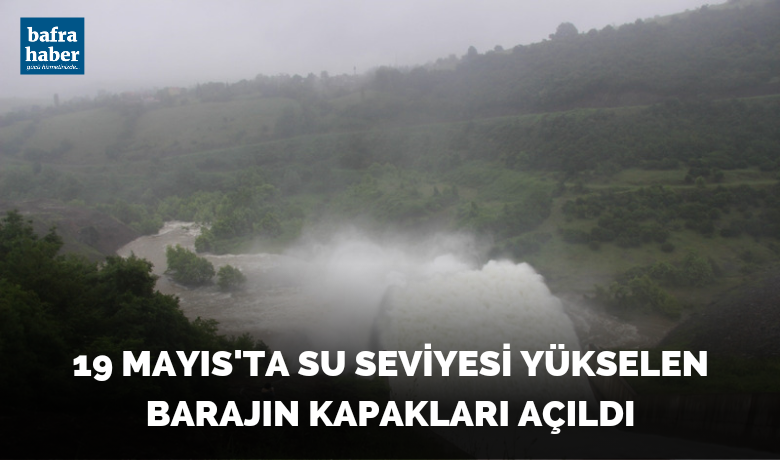 19 Mayıs'ta su seviyesiyükselen barajın kapakları açıldı