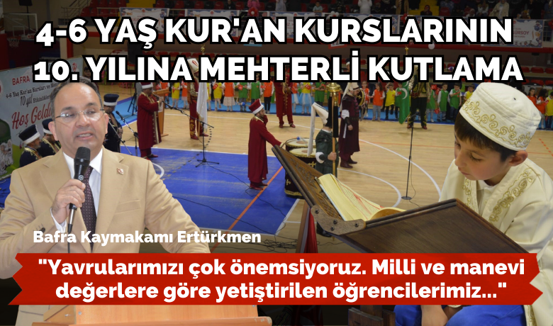 Bafra'da 4-6 yaş Kur’ankurslarının 10. yılına mehterli kutlama - Samsun’da Bafra İlçe Müftülüğüne bağlı 4-6 yaş Kur’an kurslarının 10. yılı mehteran eşliğinde kutlandı.