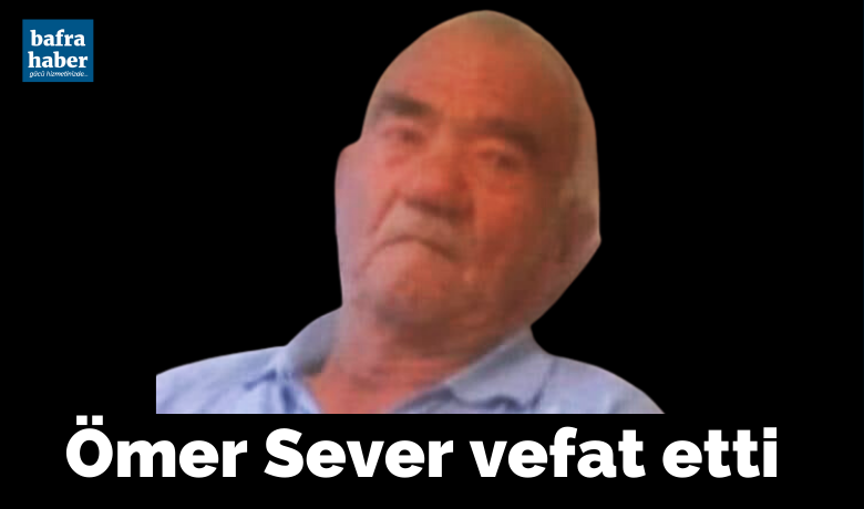 Kolay'dan Ömer Sever Vefat Etti