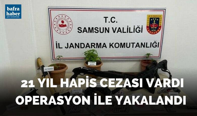 19 Mayıs'ta Hakkında 21 yıl hapis cezası bulunan şahıs ve arkadaşı uyuşturucuyla yakalandı