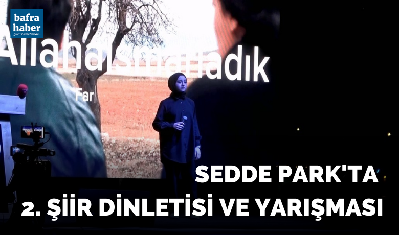Sedde Park'ta 2. şiir dinletisi ve yarışması - Samsun Bafra Kaymakamlığı İlçe Milli Eğitim Müdürlüğü tarafından "2. Şiir Dinletisi ve Yarışması" gerçekleştirildi.