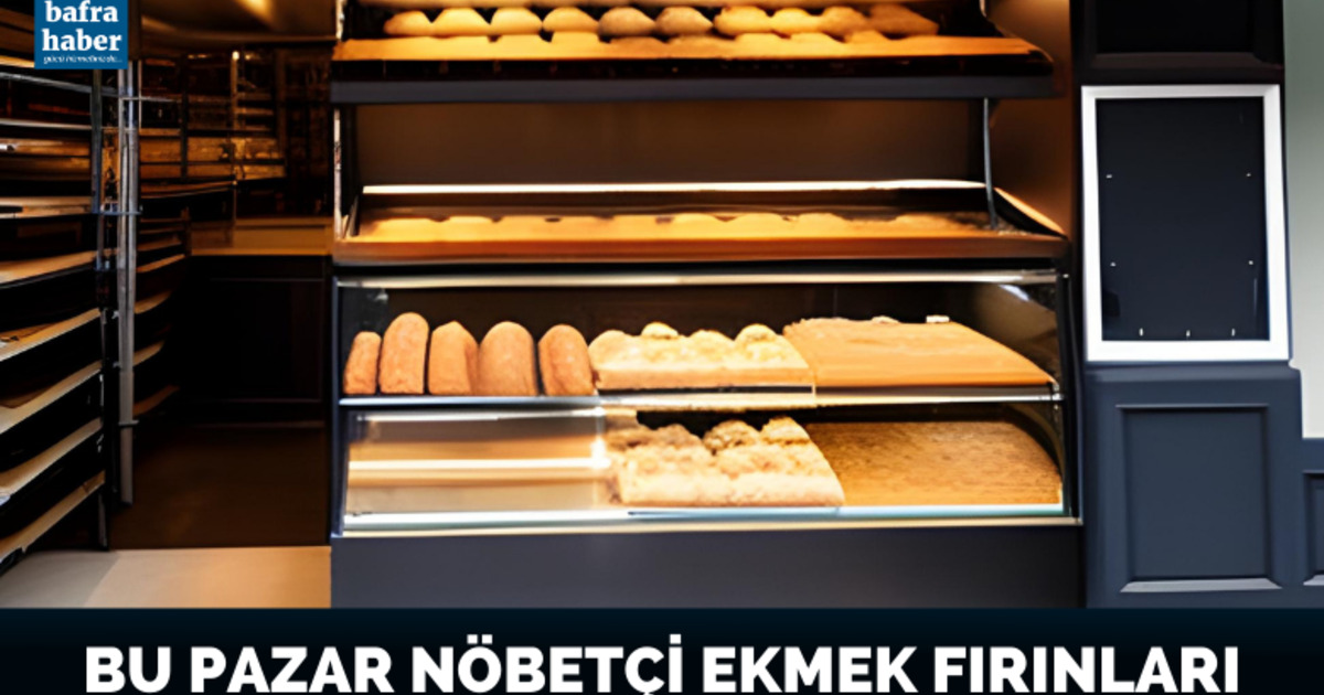 Bafra’da bu Pazar nöbetçi ekmek fırınları
