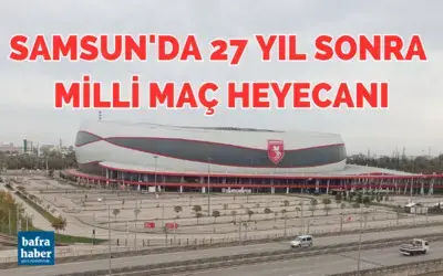 Samsun’da 27 yıl sonra milli maç heyecanı!