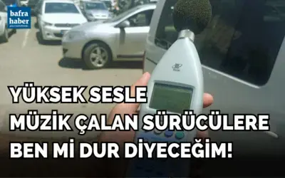 Yüksek Sesle Müzik Çalan Sürücülere Ben Mi Dur Diyeceğim!
