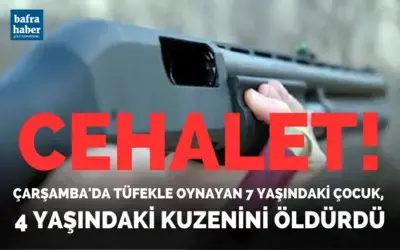 Çarşamba'da Tüfekle oynayan 7 yaşındaki çocuk, 4 yaşındaki kuzenini öldürdü