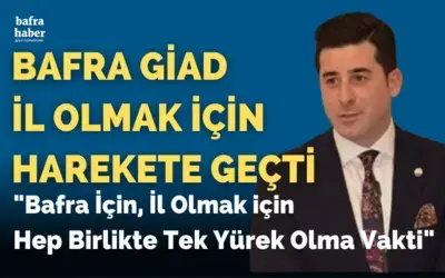 Bafra Giad İl Olmak İçin Harekete Geçti!