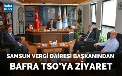 Samsun Vergi Dairesi Başkanından Bafra Tso’ya Ziyaret