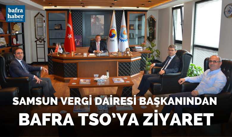 Samsun Vergi Dairesi Başkanından Bafra Tso’ya Ziyaret