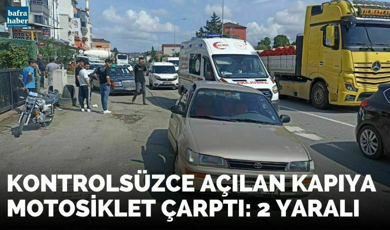 Kontrolsüzce Açılan Kapıya Motosiklet Çarptı: 2 Yaralı