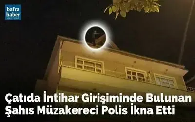 Çatıda İntihar Girişiminde Bulunan Şahıs Müzakereci Polis İkna Etti