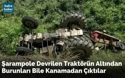 İnanılmaz kurtuluş: Devrilen traktörün altından sağ çıktılar