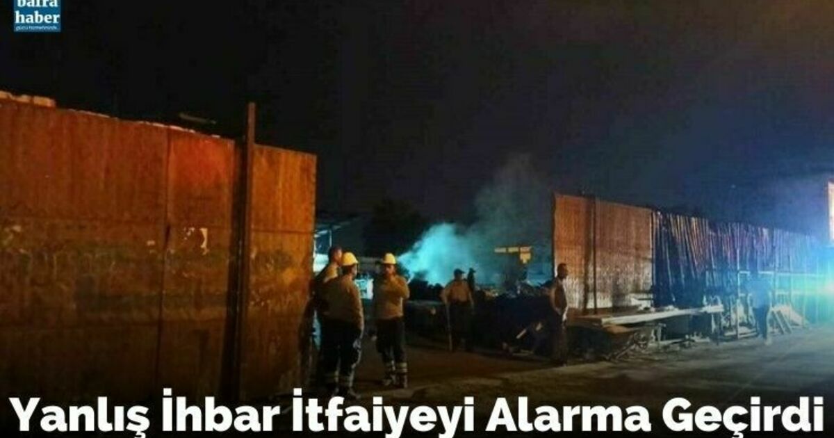 Yanlış ihbar itfaiyeye alarma geçirdi