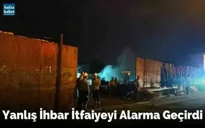 Yanlış ihbar itfaiyeye alarma geçirdi