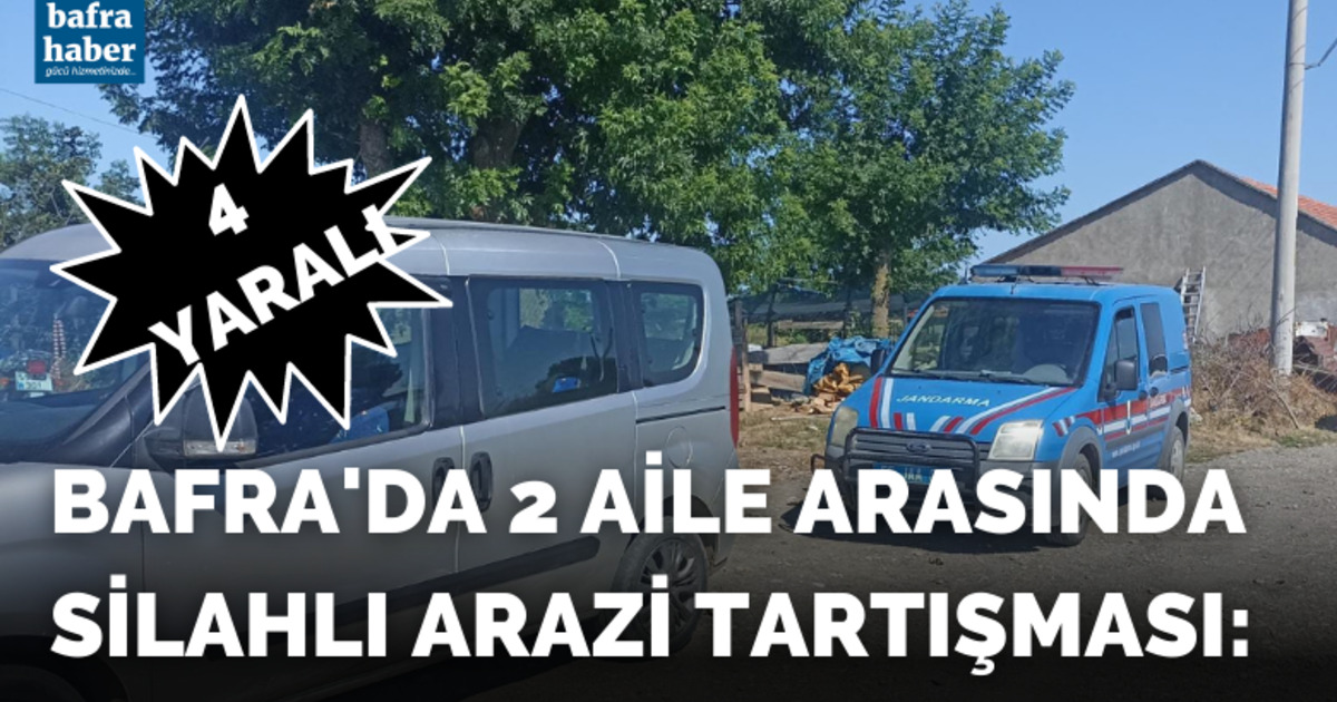 Bafra'da 2 aile arasında silahlı arazi tartışması: 4 yaralı