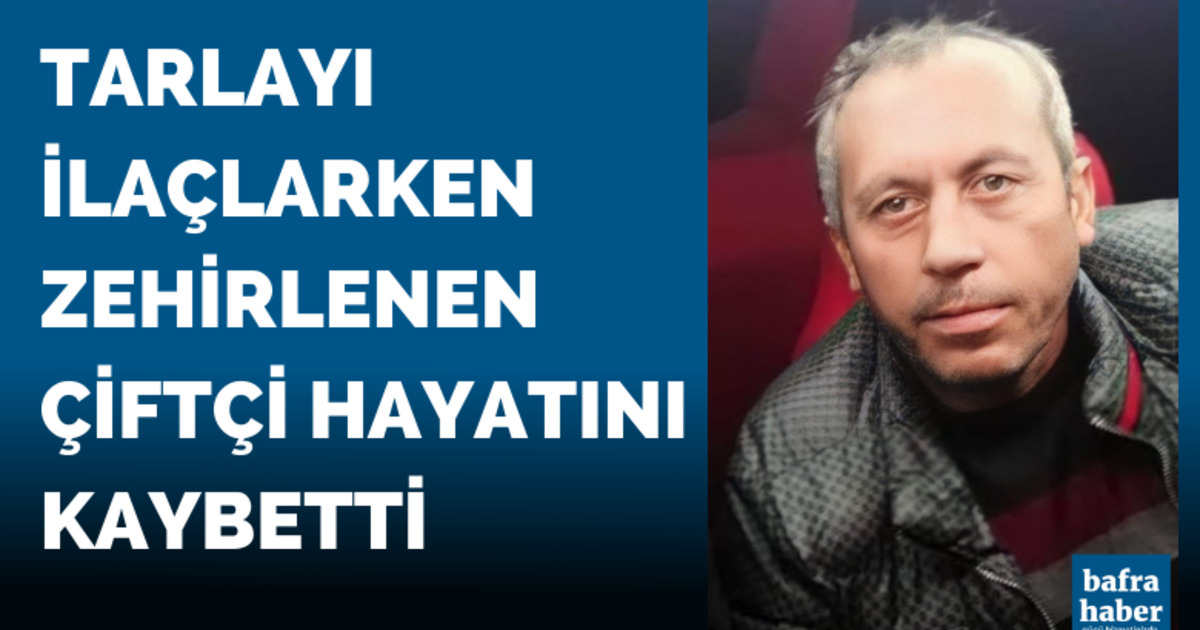 Tarlayı ilaçlarken zehirlenen çiftçi hayatını kaybetti