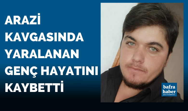 Arazi Kavgasında Yaralanan Genç Hayatını Kaybetti - Samsun’un Bafra ilçesinde silahlı kavgada yaralanan genç hastanede hayatını kaybetti.