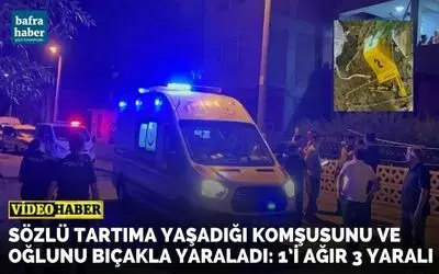 Sözlü Tartıma Yaşadığı Komşusunu Ve Oğlunu Bıçakla Yaraladı: 1’i Ağır 3 Yaralı